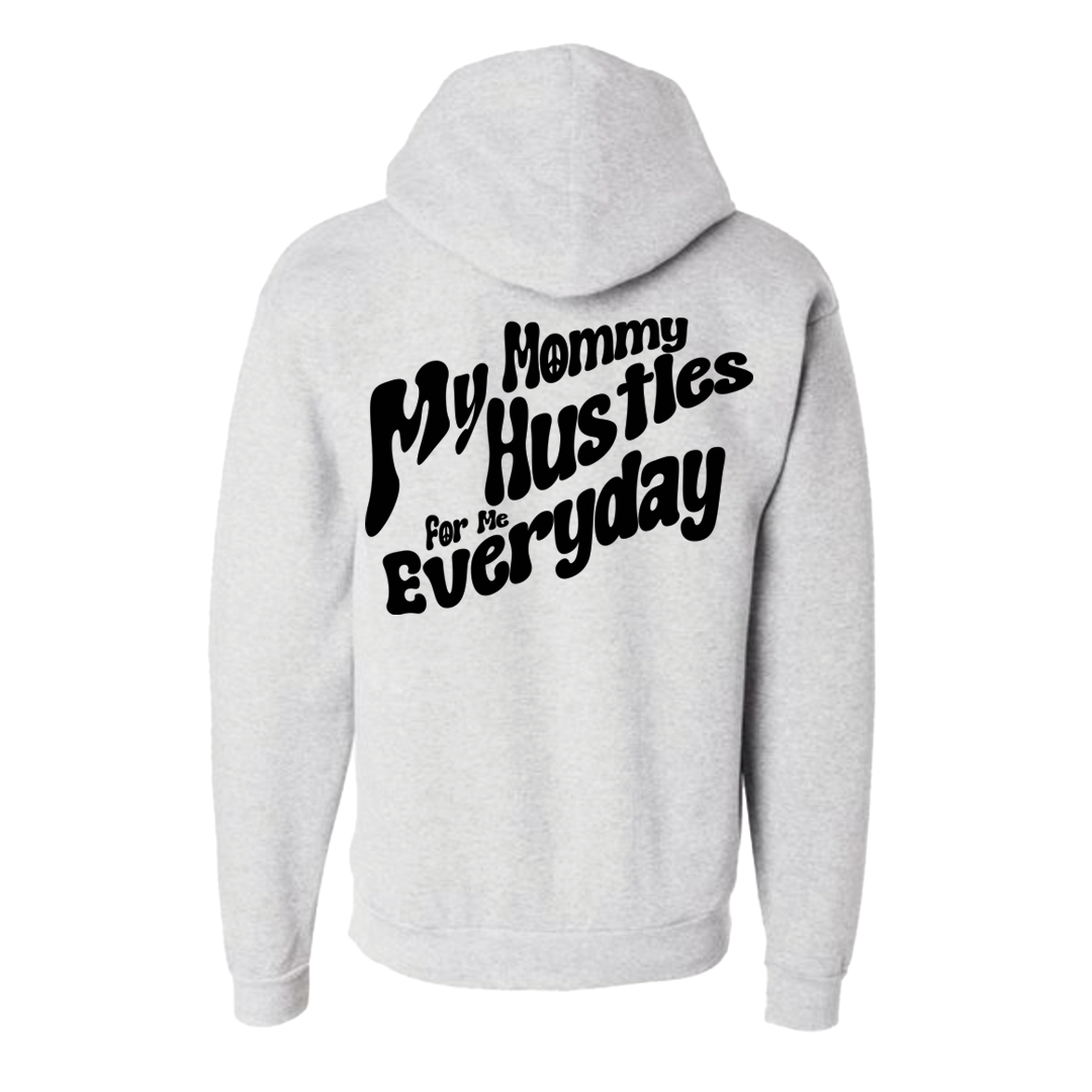 My Mommy Hustles For Me Everyday Hoodie