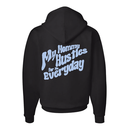 My Mommy Hustles For Me Everyday Hoodie