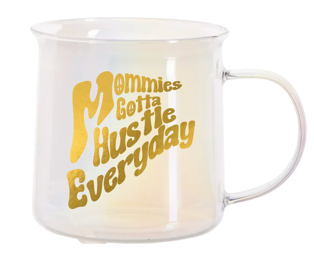 Mommies Gotta Hustle Everyday Mug