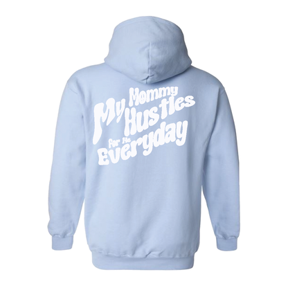 My Mommy Hustles For Me Everyday Hoodie