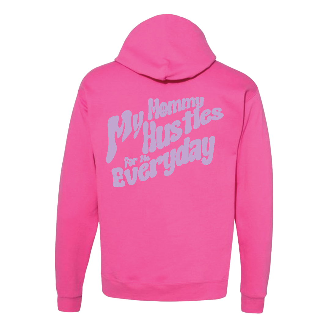 My Mommy Hustles For Me Everyday Hoodie